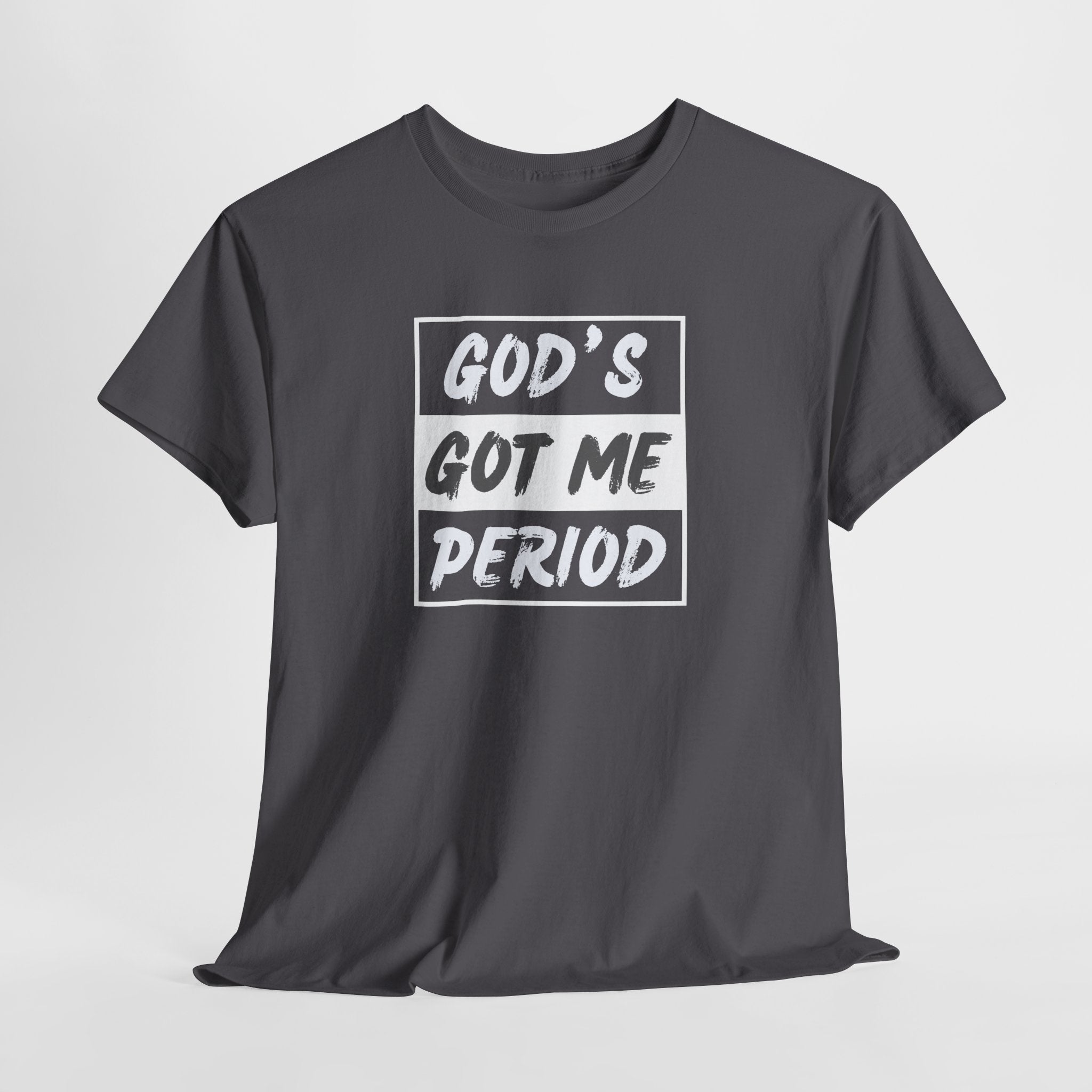God's Got Me Period T-Shirt — Christian Faith Graphic Tee