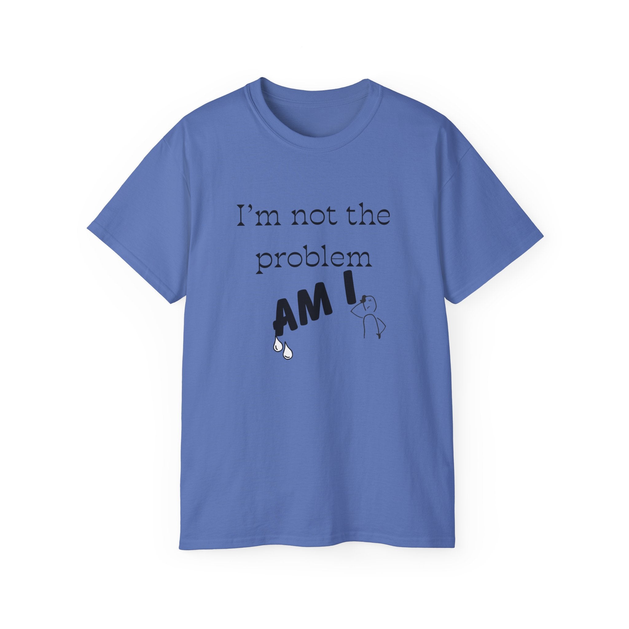 "I'm Not the Problem, Am I?" White Graphic Tee — Funny Sarcastic Statement T-Shirt