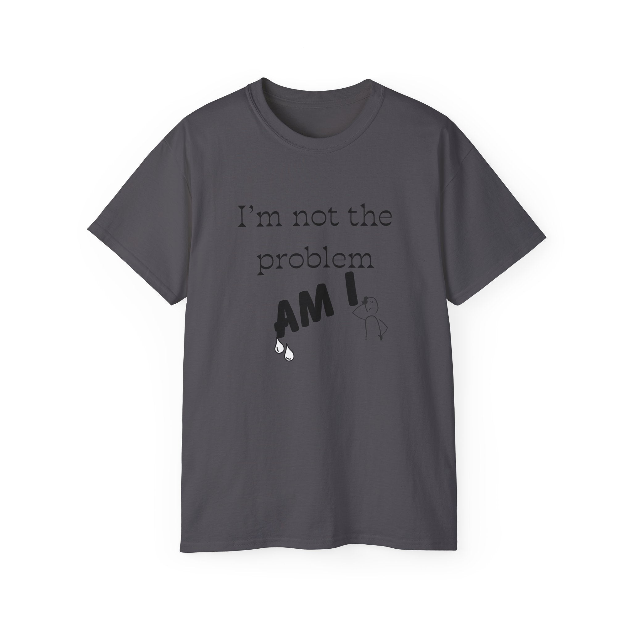 "I'm Not the Problem, Am I?" White Graphic Tee — Funny Sarcastic Statement T-Shirt