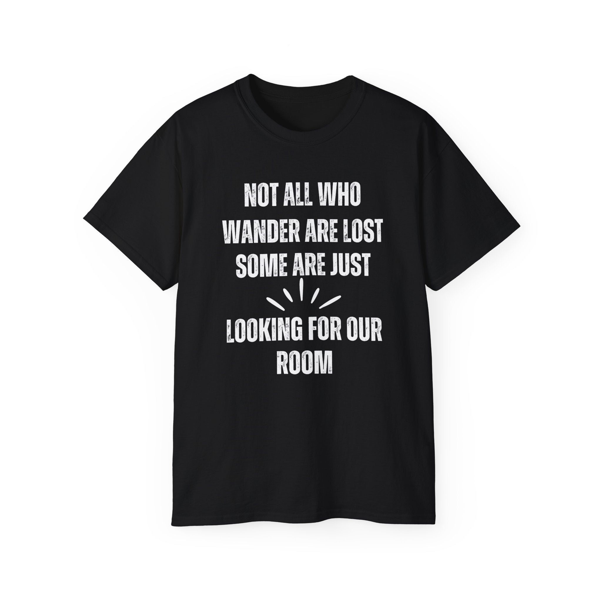 Funny Dorm Vacation T-Shirt - "Not All Who Wander Are Lost, Some Are Just Looking for Our Room"