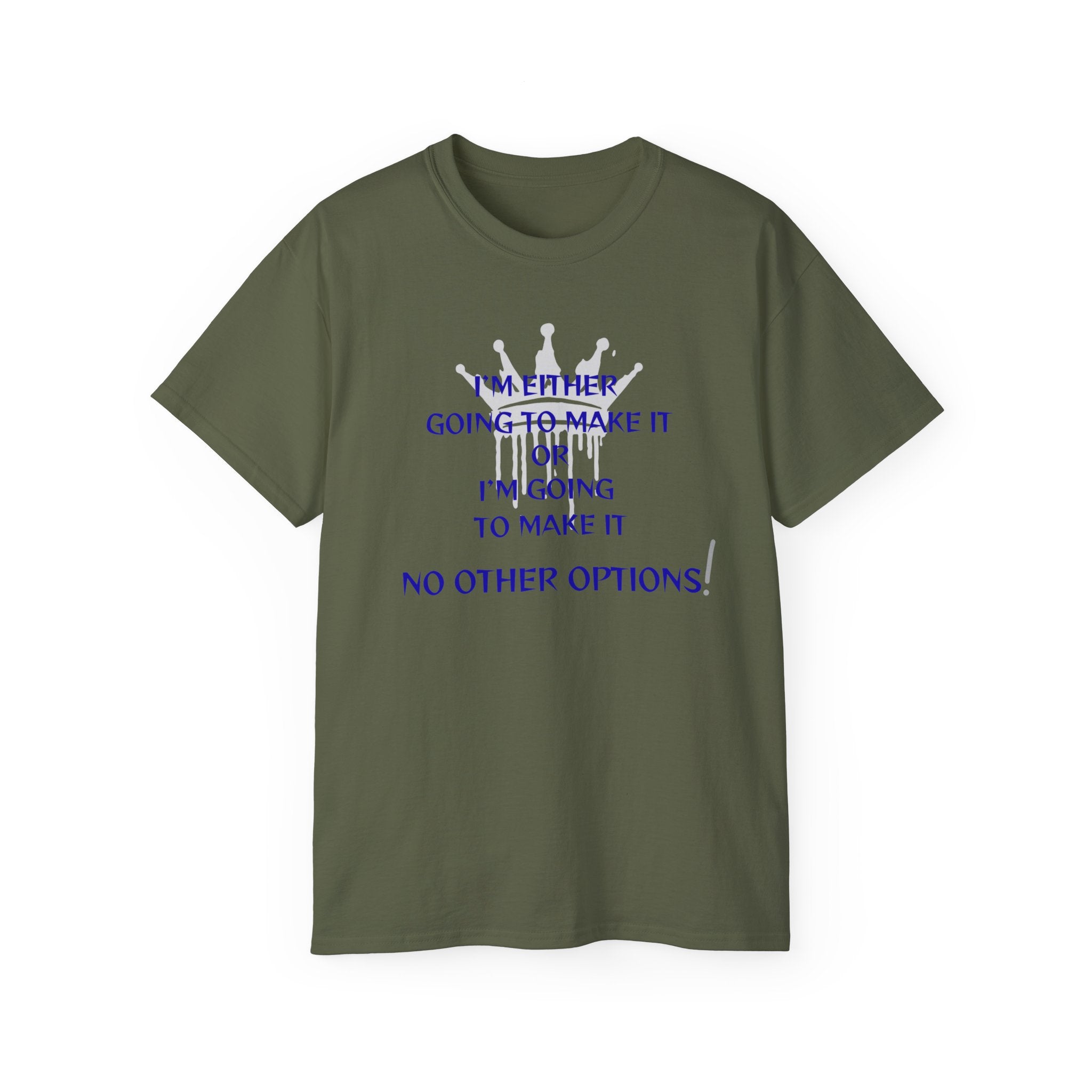 Motivational Quote Tee — "I'm Either Going To Make It or I'm Going To Make It — No Other Options!"