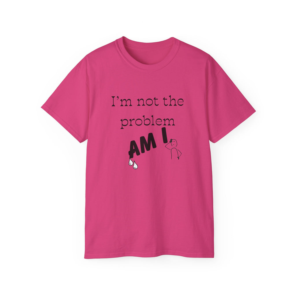 "I'm Not the Problem, Am I?" White Graphic Tee — Funny Sarcastic Statement T-Shirt