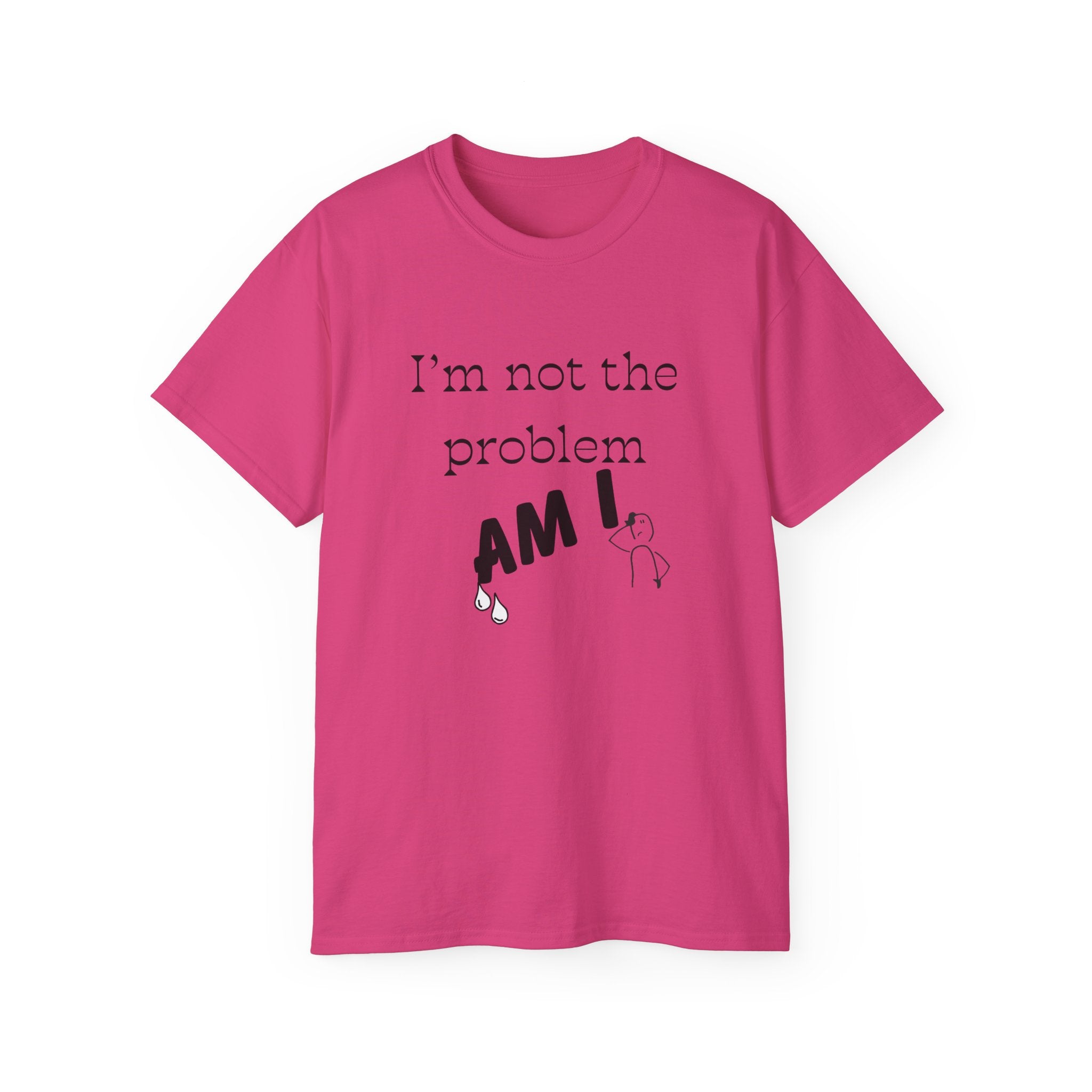 "I'm Not the Problem, Am I?" White Graphic Tee — Funny Sarcastic Statement T-Shirt