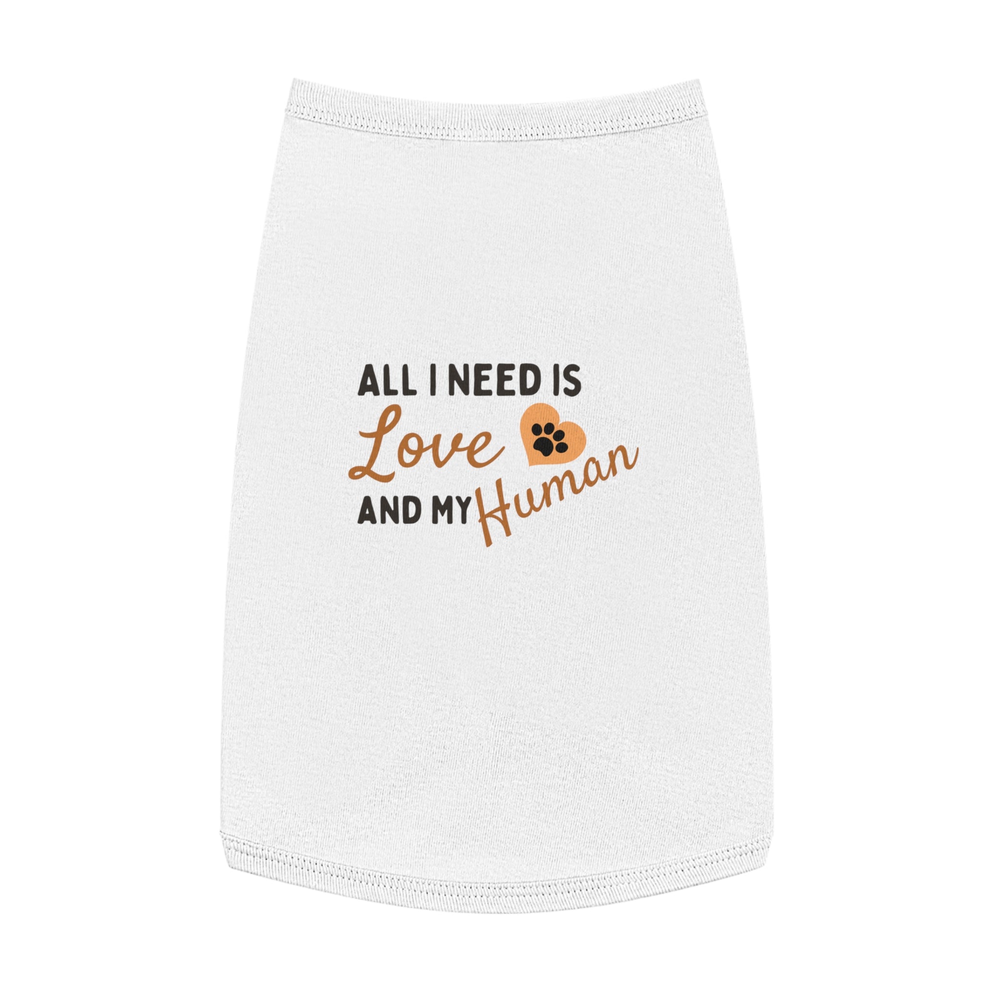 Pet Tank Top - "All I Need Is Love and My Human" Cute Dog/Cat Shirt