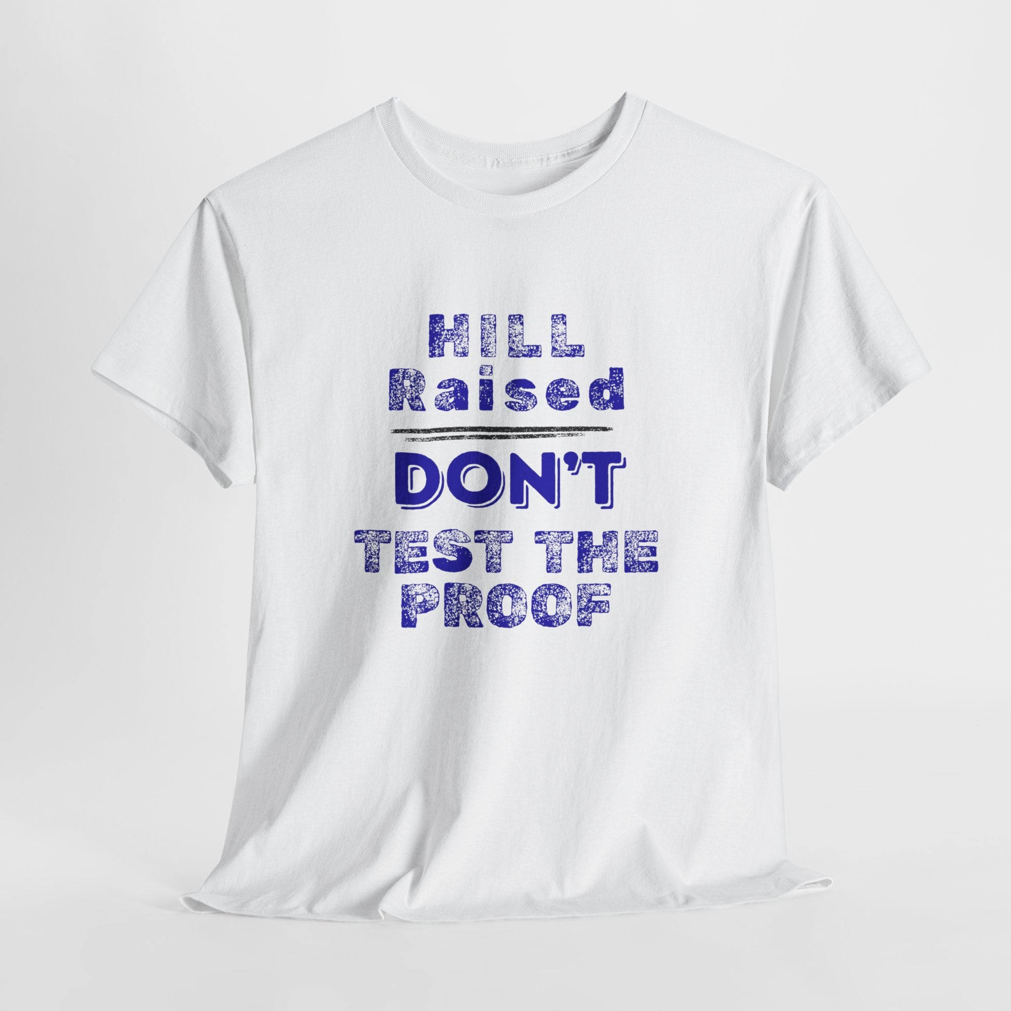 Hill Raised "Don't Test the Proof" T-Shirt