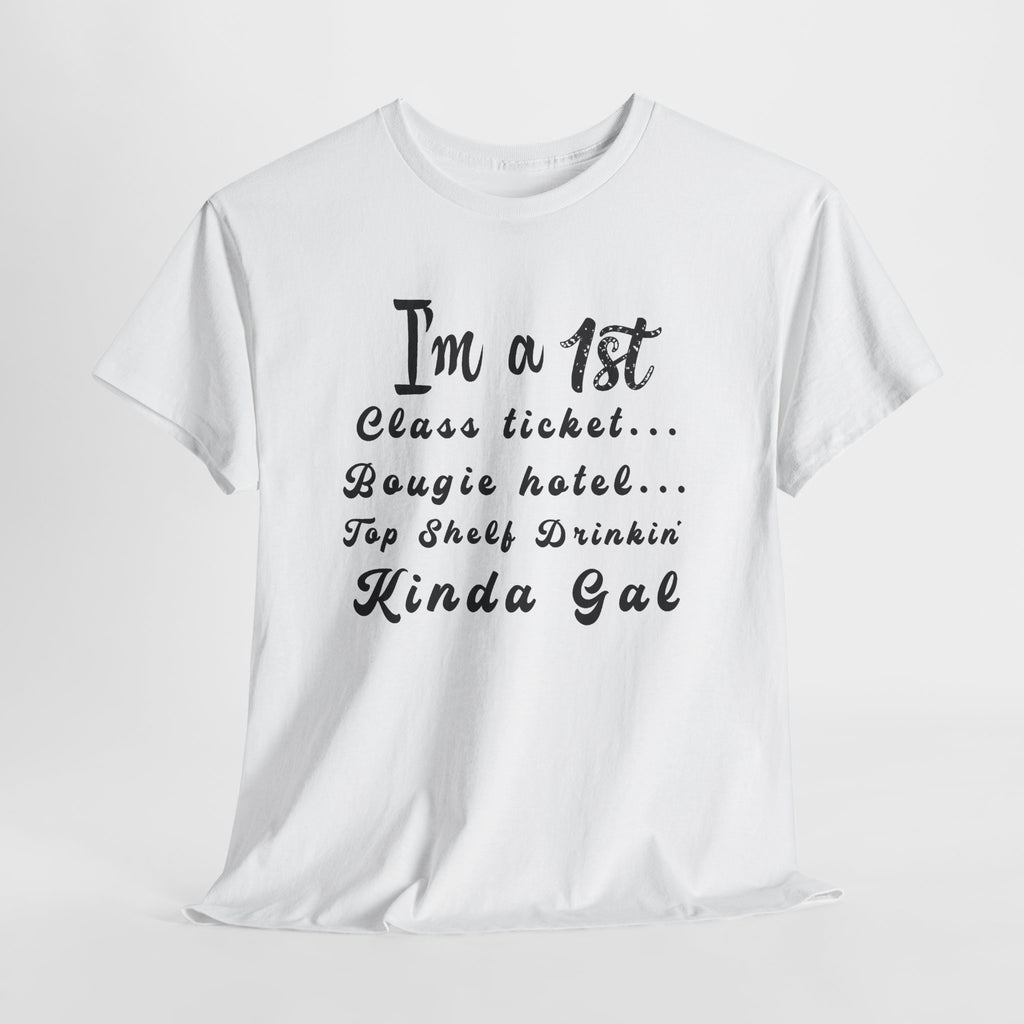 I'm a 1st Class Ticket, Bougie Hotel, Top Shelf Drinking Kinda Gal T-Shirt