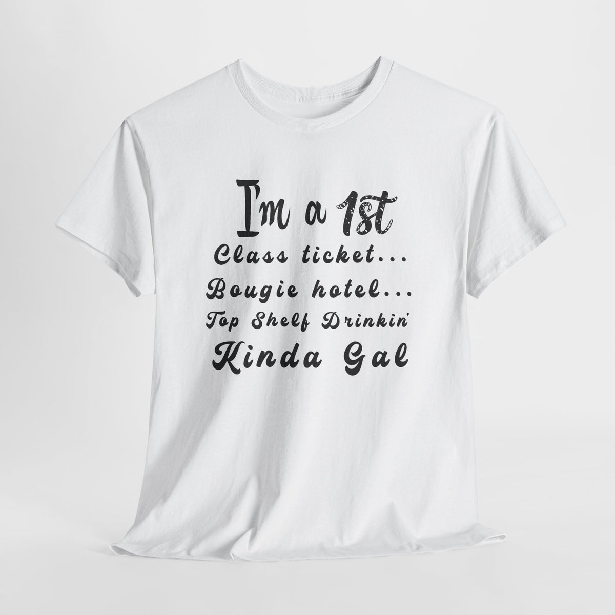 I'm a 1st Class Ticket, Bougie Hotel, Top Shelf Drinking Kinda Gal T-Shirt