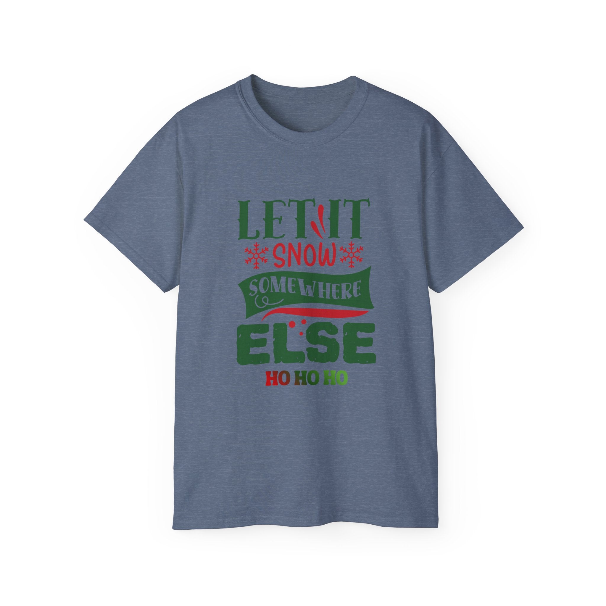 Festive Unisex Ultra Cotton Tee - 'Let It Snow Somewhere Else' Holiday Shirt