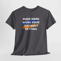 Motivational Tee — “Make Hard Work Your Difficult Setting” Graphic Shirt
