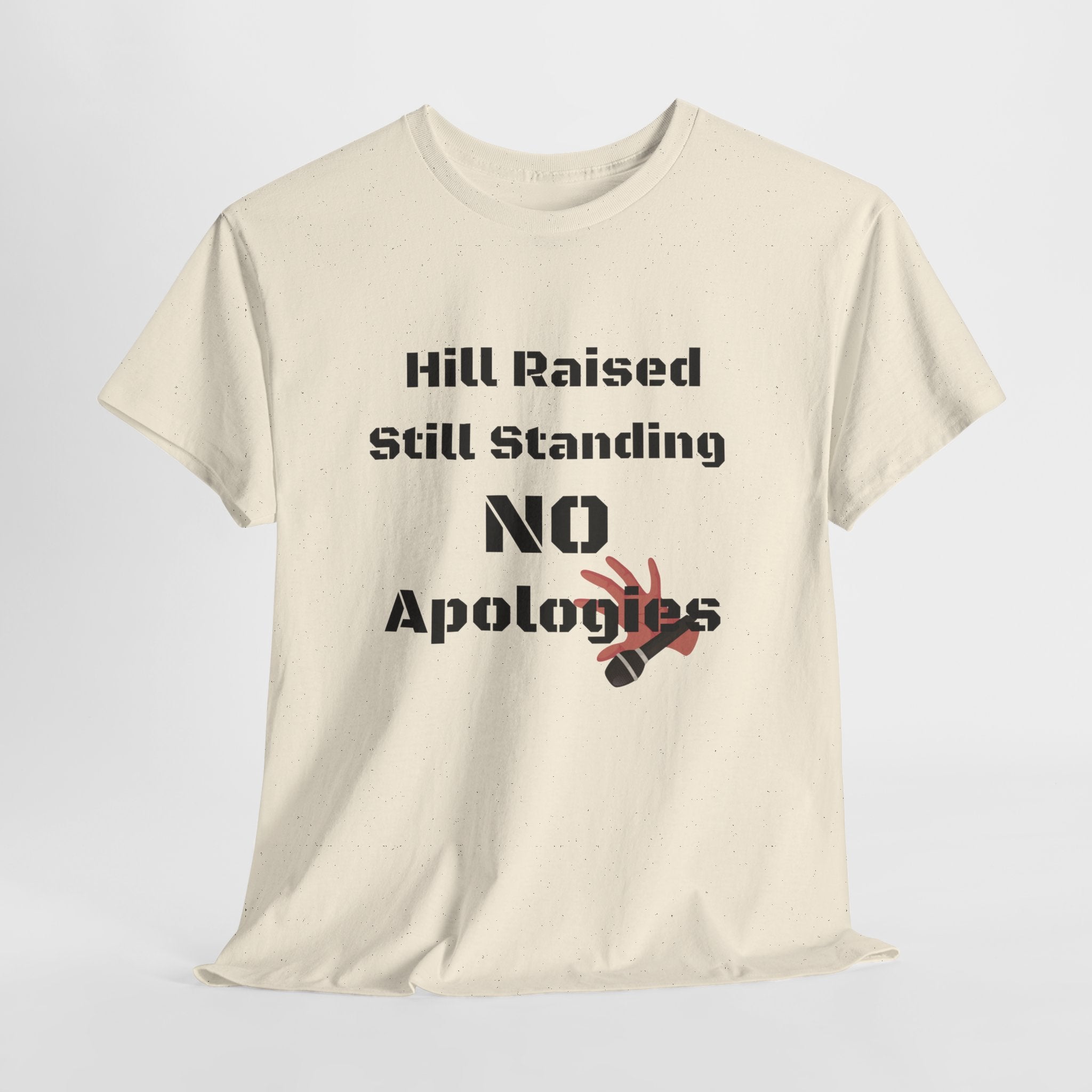T-Shirt — “Hill Raised Still Standing NO Apologies” Inspirational Graphic Tee