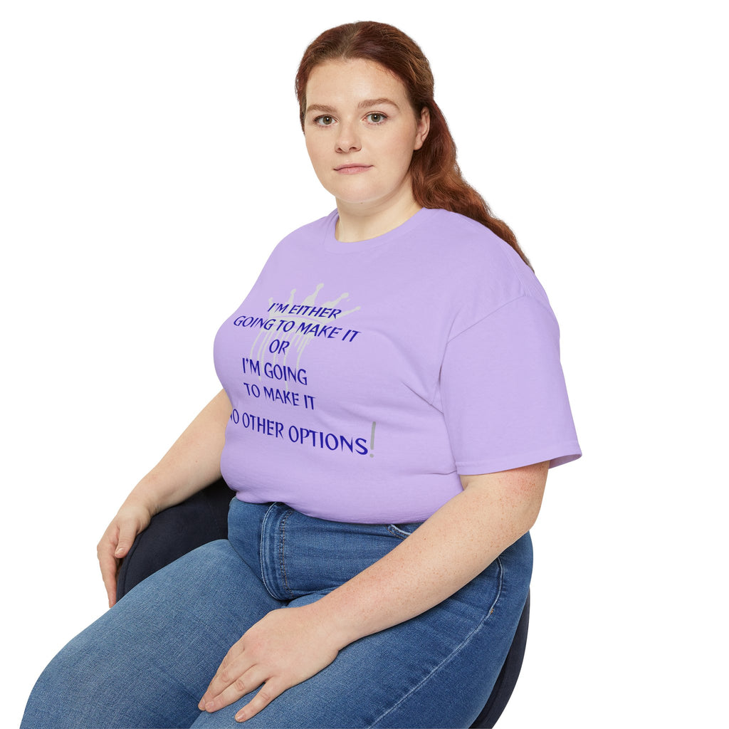 Motivational Quote Tee — "I'm Either Going To Make It or I'm Going To Make It — No Other Options!"