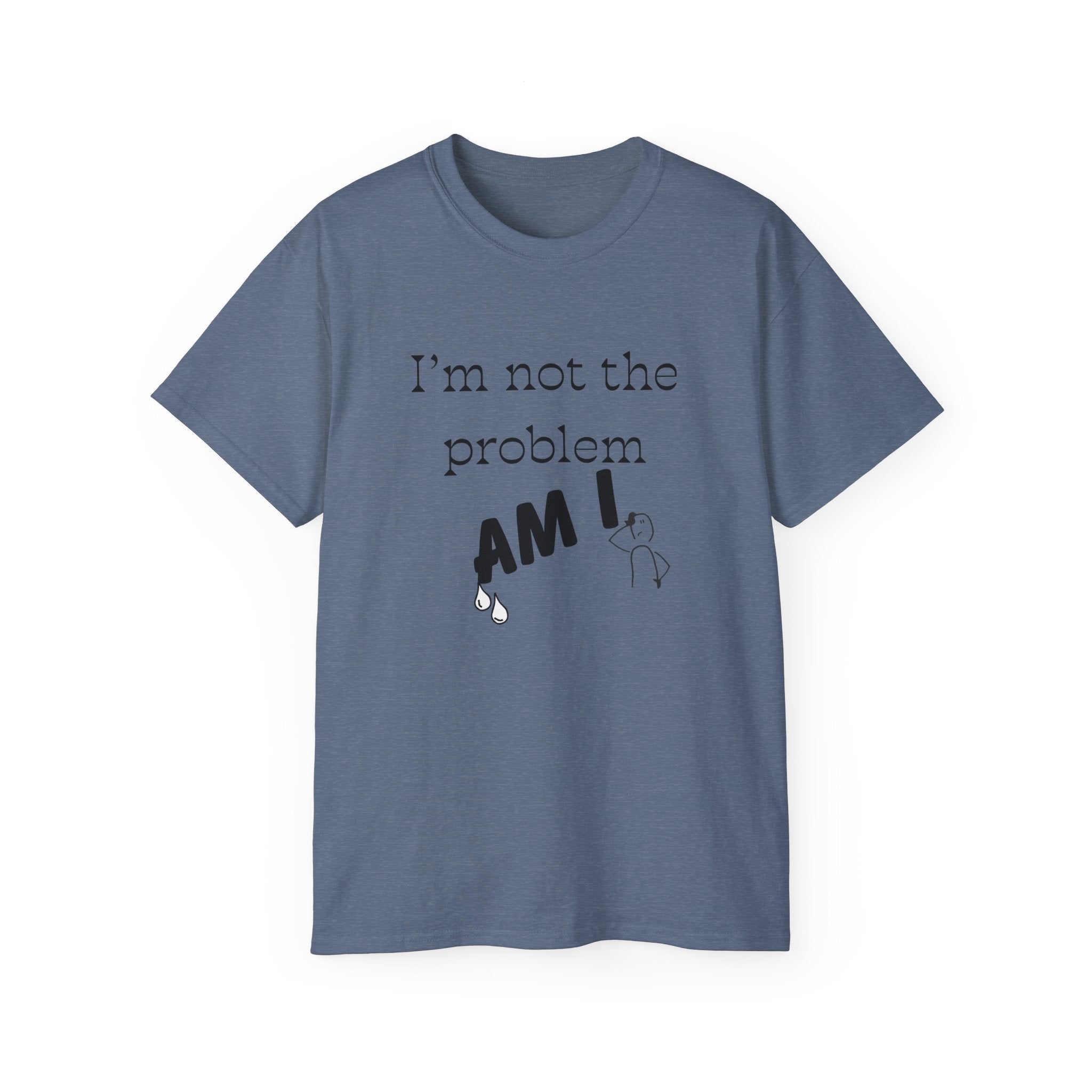 "I'm Not the Problem, Am I?" White Graphic Tee — Funny Sarcastic Statement T-Shirt