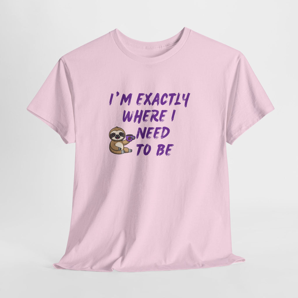 Sloth "I'm Exactly Where I Need to Be" Graphic Tee