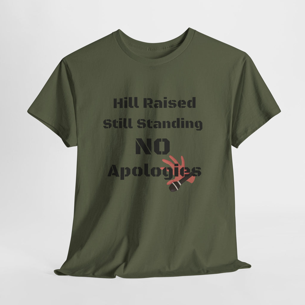 T-Shirt — “Hill Raised Still Standing NO Apologies” Inspirational Graphic Tee