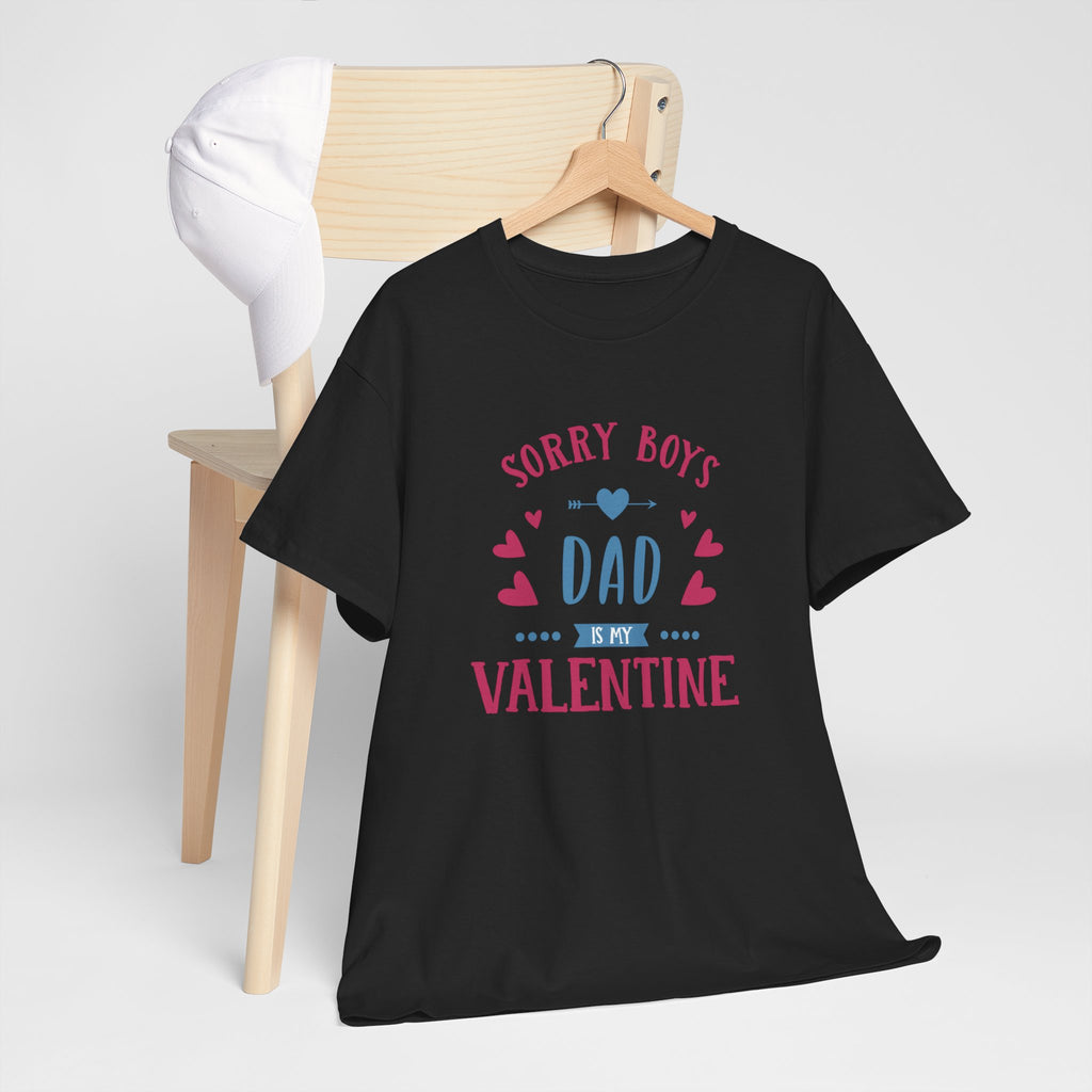 Dad T-Shirt — “Sorry Boys Dad Is My Valentine” Funny Father’s Day / Valentine Tee