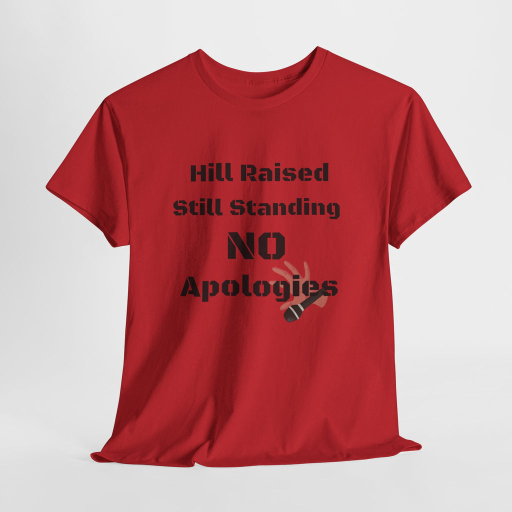 T-Shirt — “Hill Raised Still Standing NO Apologies” Inspirational Graphic Tee