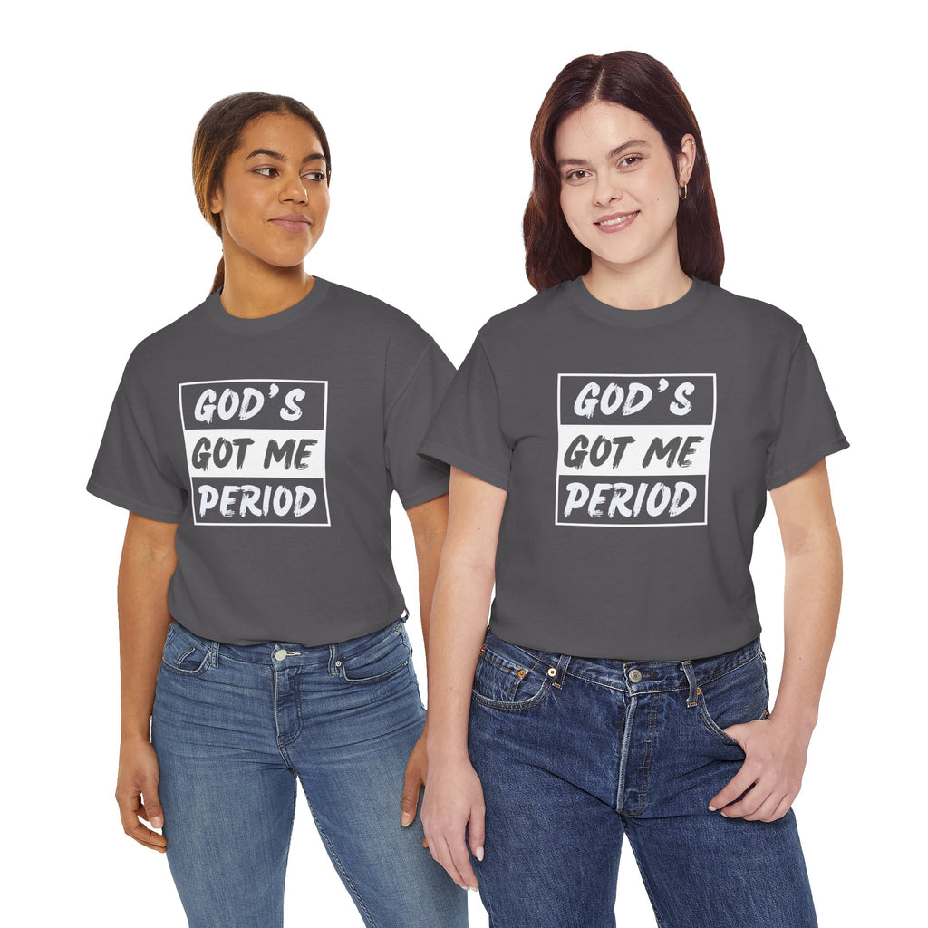 God's Got Me Period T-Shirt — Christian Faith Graphic Tee