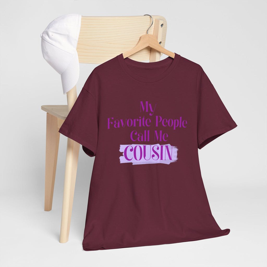 Cousin T-Shirt — "My Favorite People Call Me Cousin" Graphic Tee
