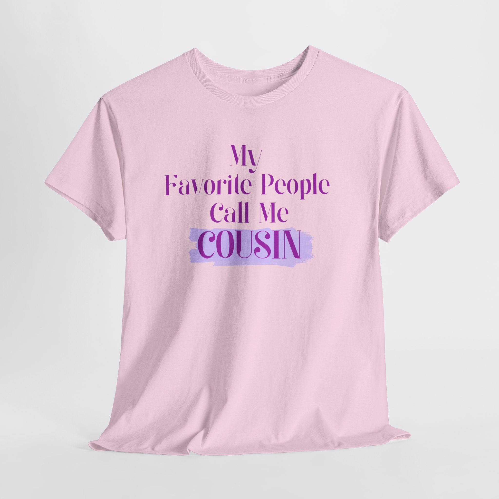 Cousin T-Shirt — "My Favorite People Call Me Cousin" Graphic Tee