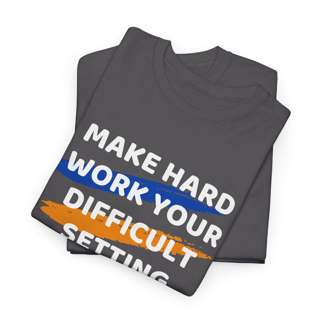 Motivational Tee — “Make Hard Work Your Difficult Setting” Graphic Shirt