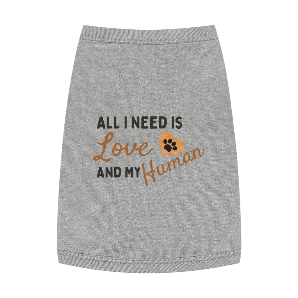 Pet Tank Top - "All I Need Is Love and My Human" Cute Dog/Cat Shirt