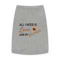 Pet Tank Top - "All I Need Is Love and My Human" Cute Dog/Cat Shirt