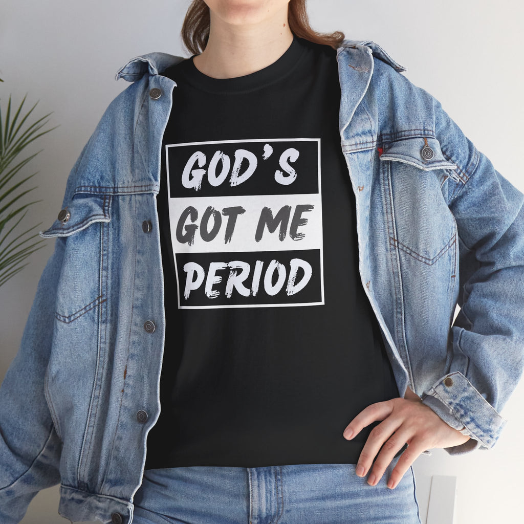 God's Got Me Period T-Shirt — Christian Faith Graphic Tee