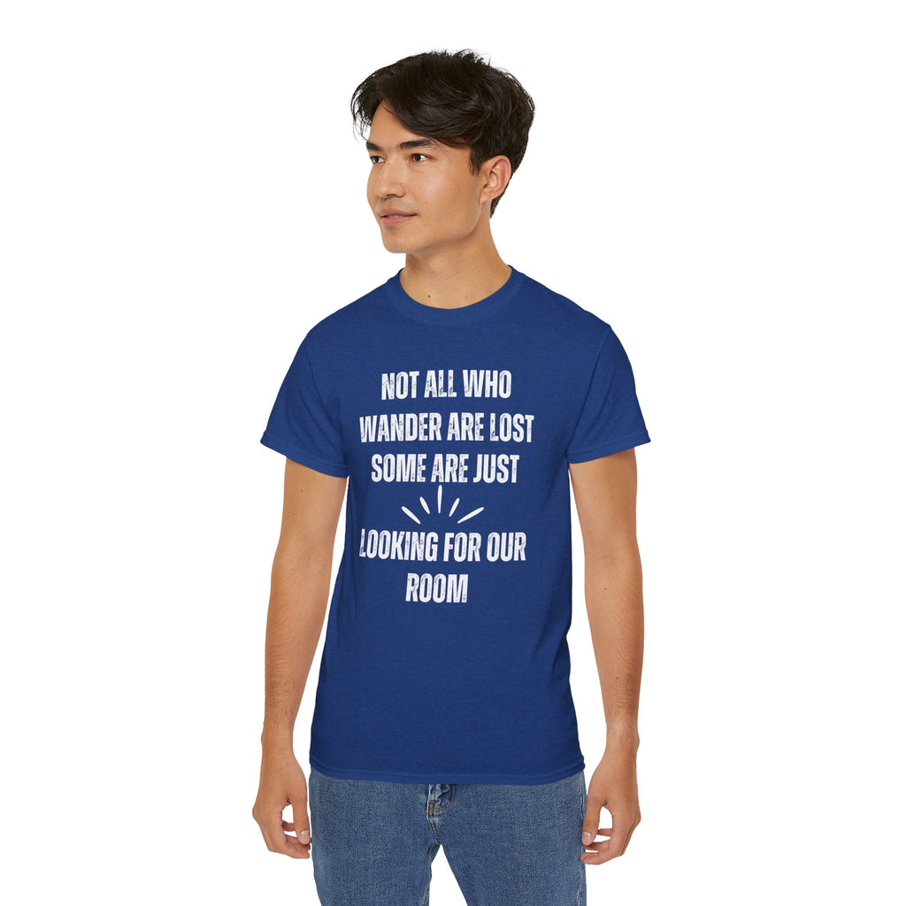 Funny Dorm Vacation T-Shirt - "Not All Who Wander Are Lost, Some Are Just Looking for Our Room"