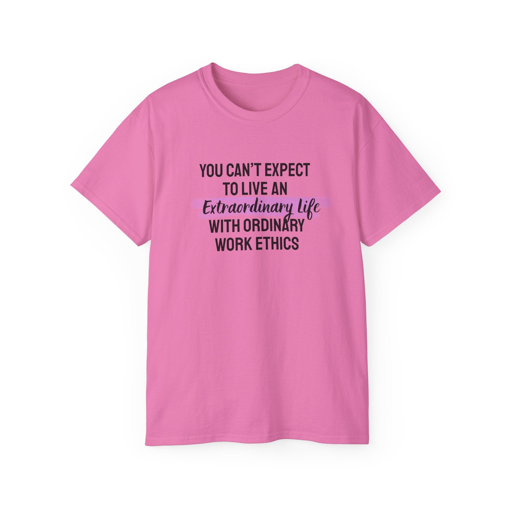Inspirational Tee — “You Can’t Expect to Live an Extraordinary Life with Ordinary Work Ethics” Motivational T‑Shirt