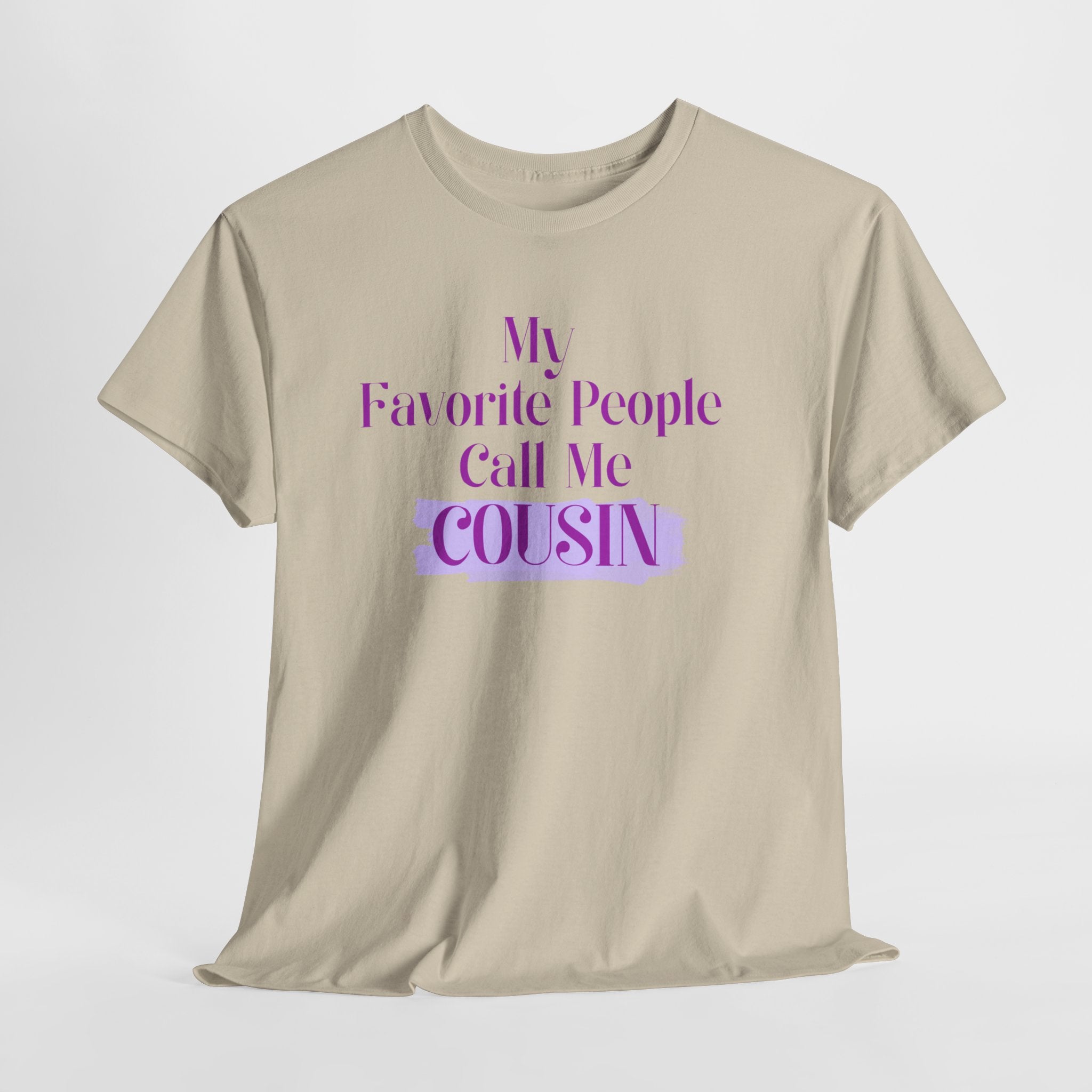 Cousin T-Shirt — "My Favorite People Call Me Cousin" Graphic Tee