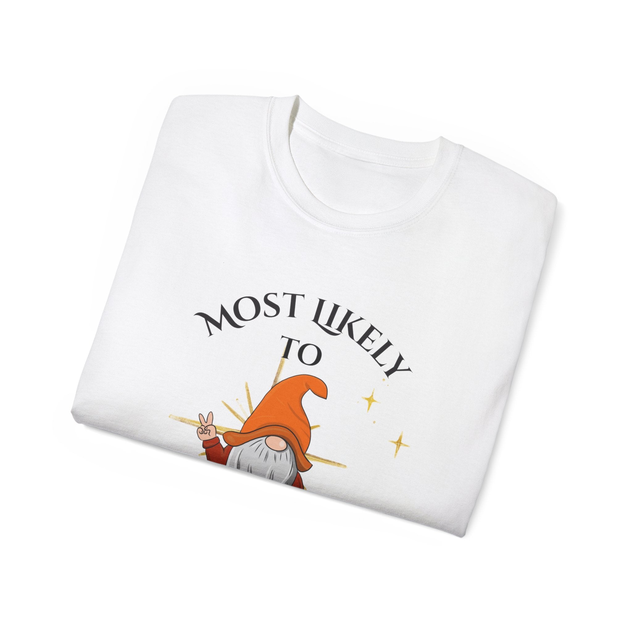 Most Likely to Call Santa Dude | Unisex Ultra Cotton Tee, Holiday Gift, Christmas Apparel, Funny Tee, Gnome Lover Shirt