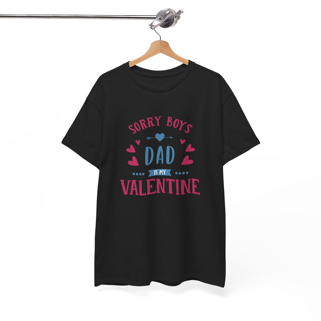 Dad T-Shirt — “Sorry Boys Dad Is My Valentine” Funny Father’s Day / Valentine Tee