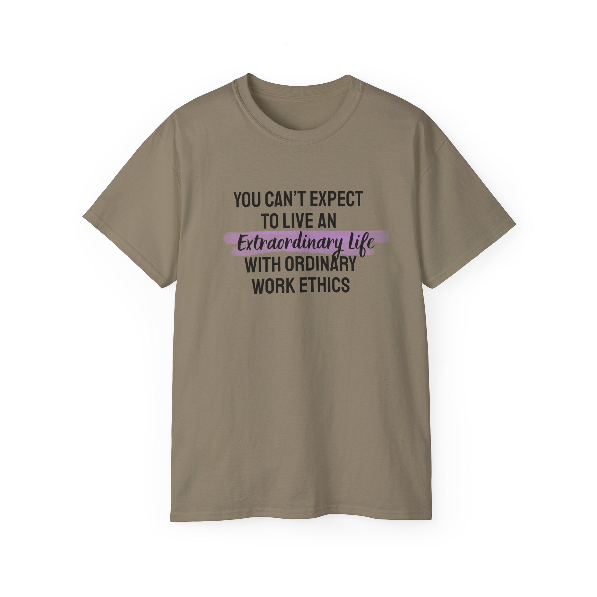 Inspirational Tee — “You Can’t Expect to Live an Extraordinary Life with Ordinary Work Ethics” Motivational T‑Shirt