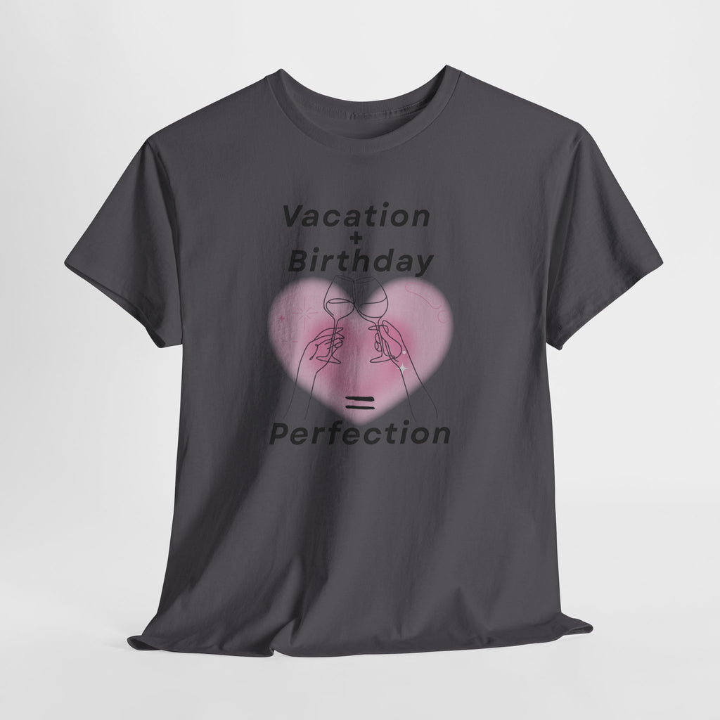Vacation Birthday = Perfection T-Shirt