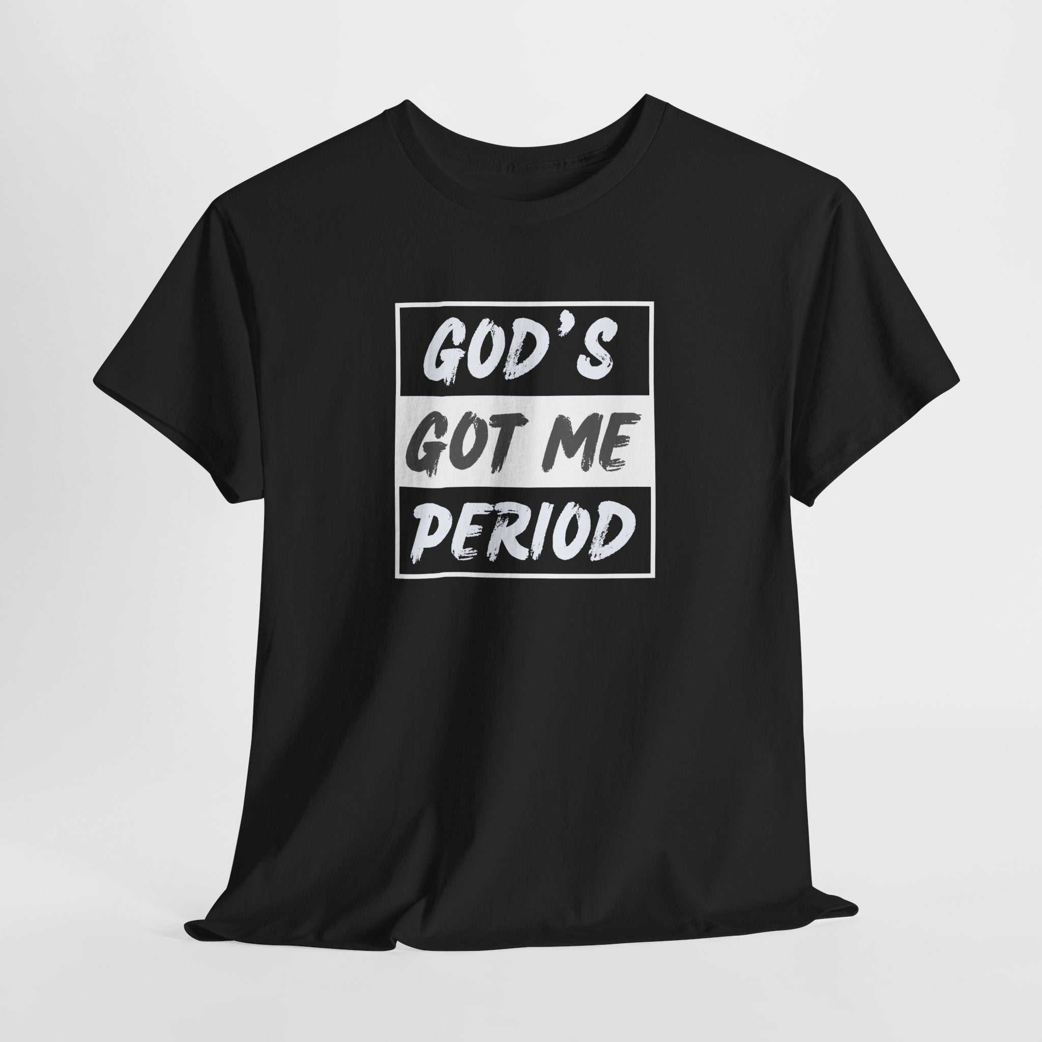 God's Got Me Period T-Shirt — Christian Faith Graphic Tee
