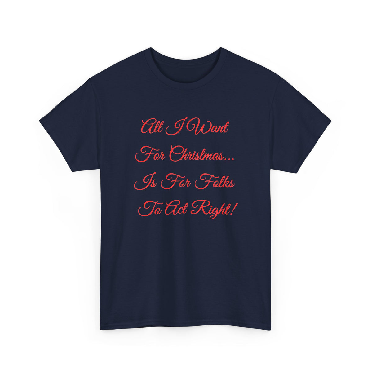 All I Want for Christmas Is for Folks to Act Right Christmas Tee