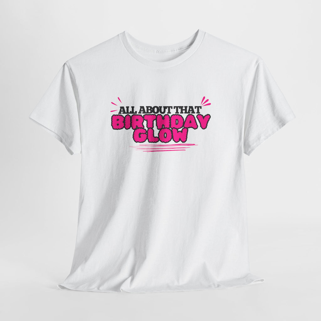 Birthday Glow Tee — "All About That Birthday Glow" Graphic Shirt