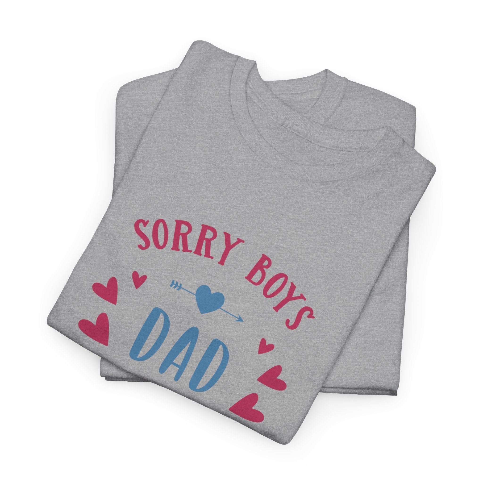 Dad T-Shirt — “Sorry Boys Dad Is My Valentine” Funny Father’s Day / Valentine Tee