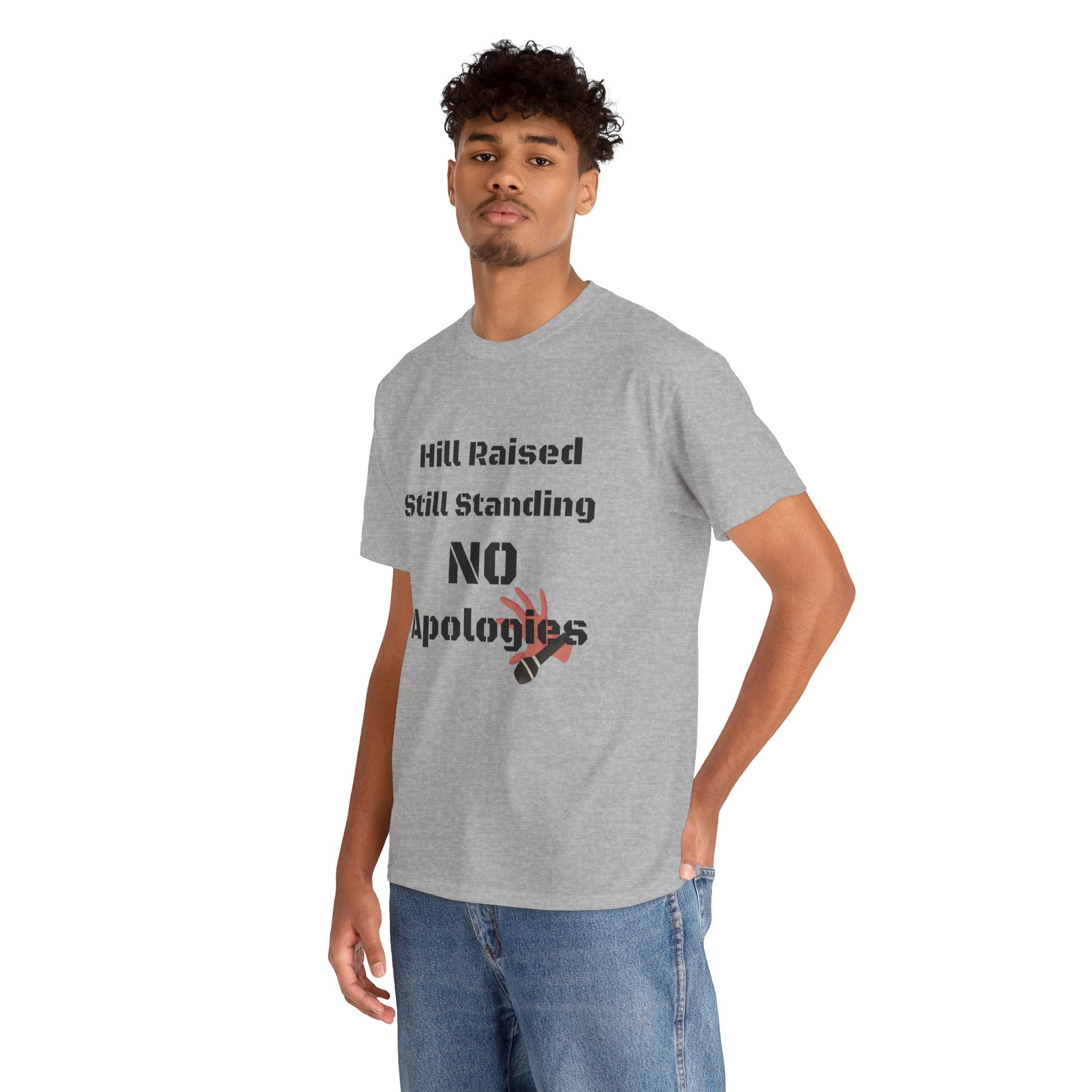 T-Shirt — “Hill Raised Still Standing NO Apologies” Inspirational Graphic Tee