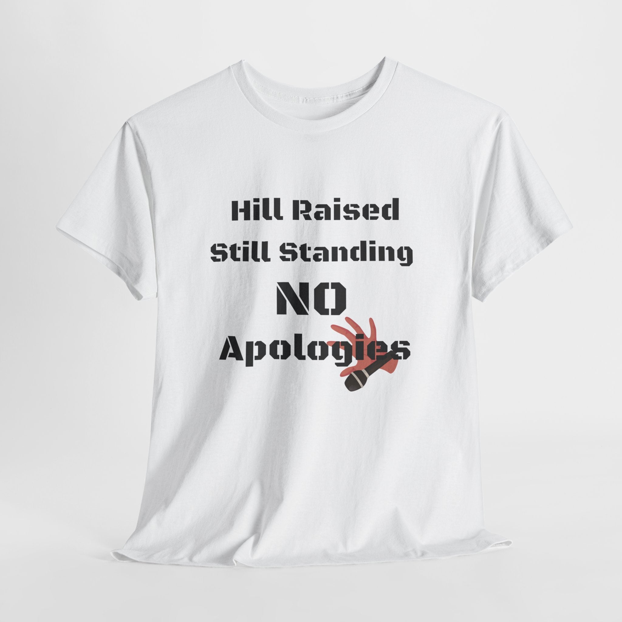 T-Shirt — “Hill Raised Still Standing NO Apologies” Inspirational Graphic Tee