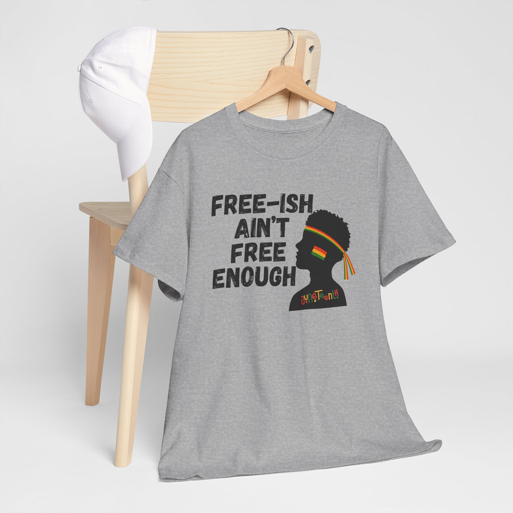 T-Shirt — "Free-ish Ain't Free Enough" Afrocentric Graphic Tee