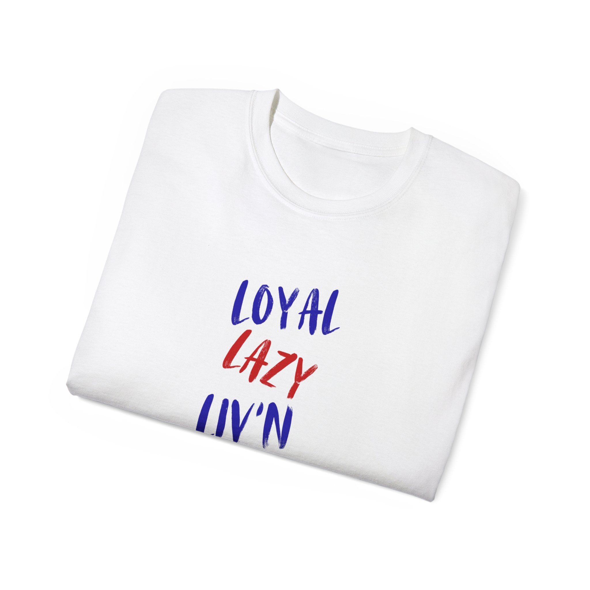 T-Shirt — "Loyal, Lazy, Livin' My Best Life" Colorful Script