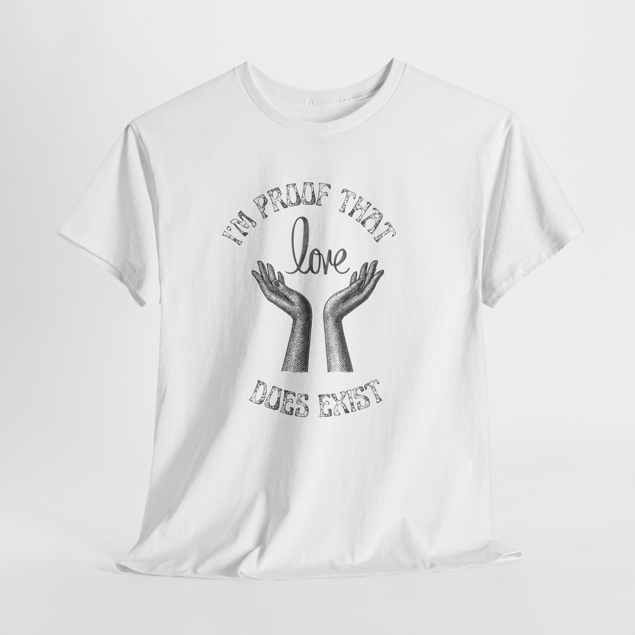 Love Exists T-Shirt — 'I’m Proof That Love Does Exist' Graphic Tee