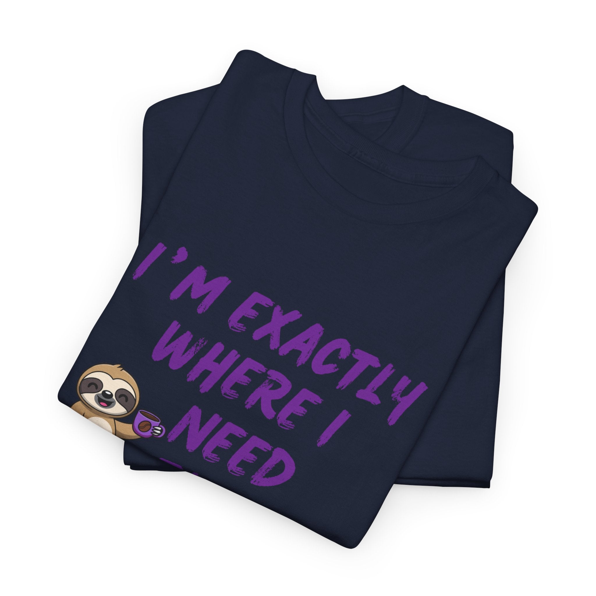Sloth "I'm Exactly Where I Need to Be" Graphic Tee