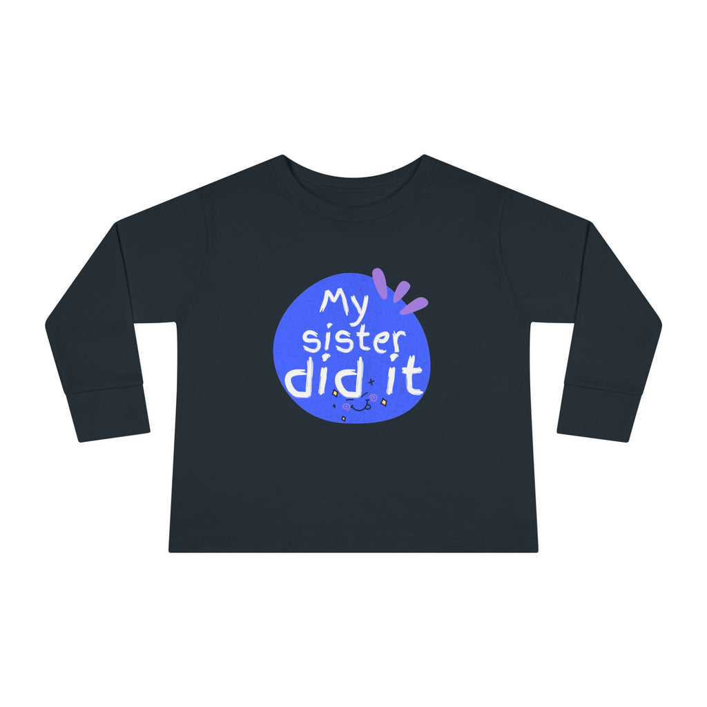 Toddler Long Sleeve Tee — "My Sister Did It" Funny Sibling Shirt