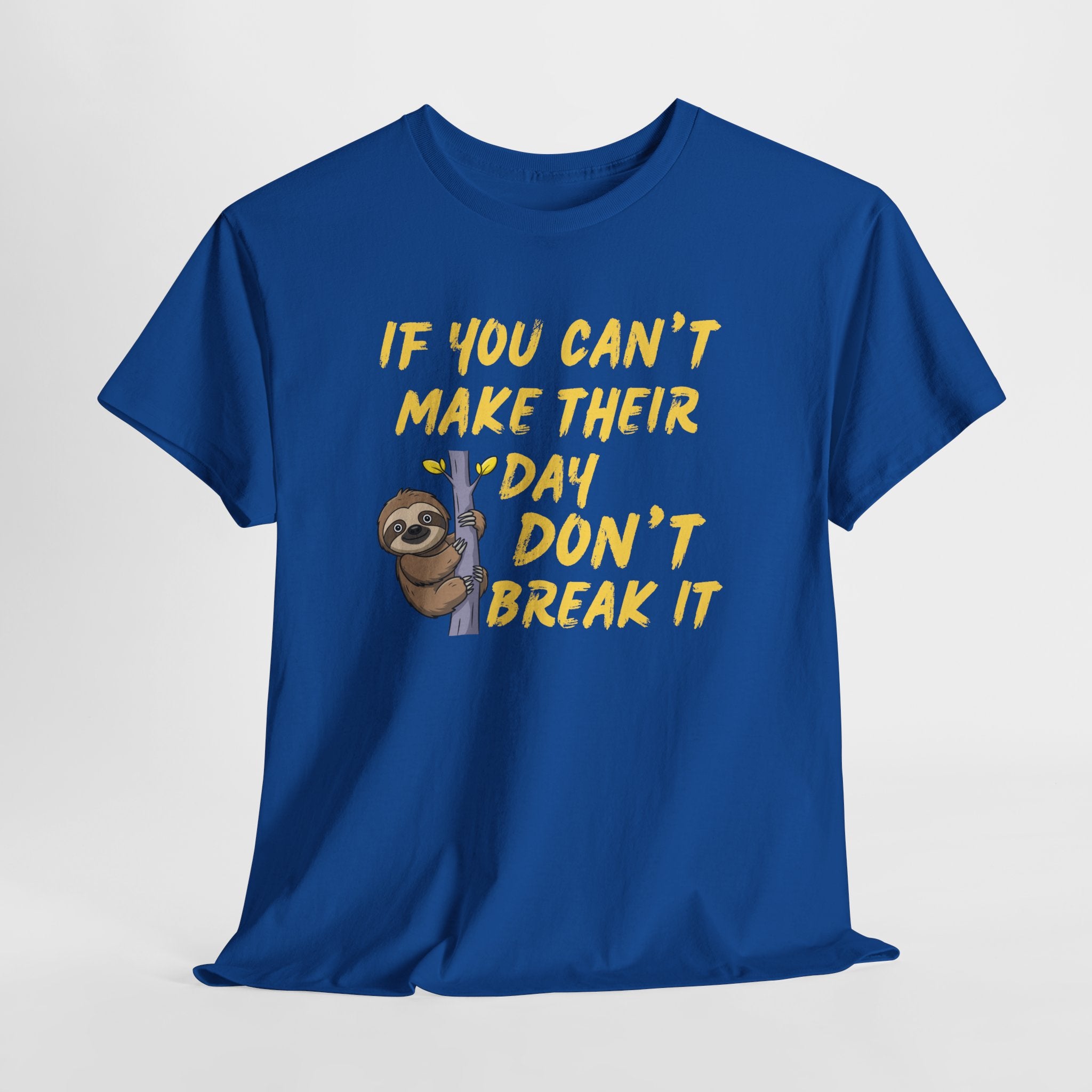 Sloth Graphic Tee — “If You Can't Make Their Day Don't Break It” Inspirational T‑Shirt