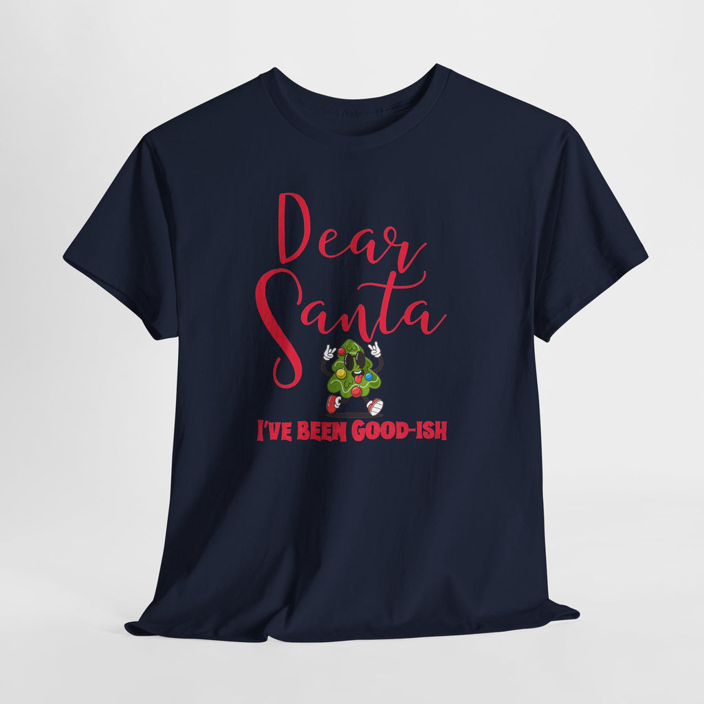 Dear Santa I’ve Been Good-Ish Christmas T-Shirt
