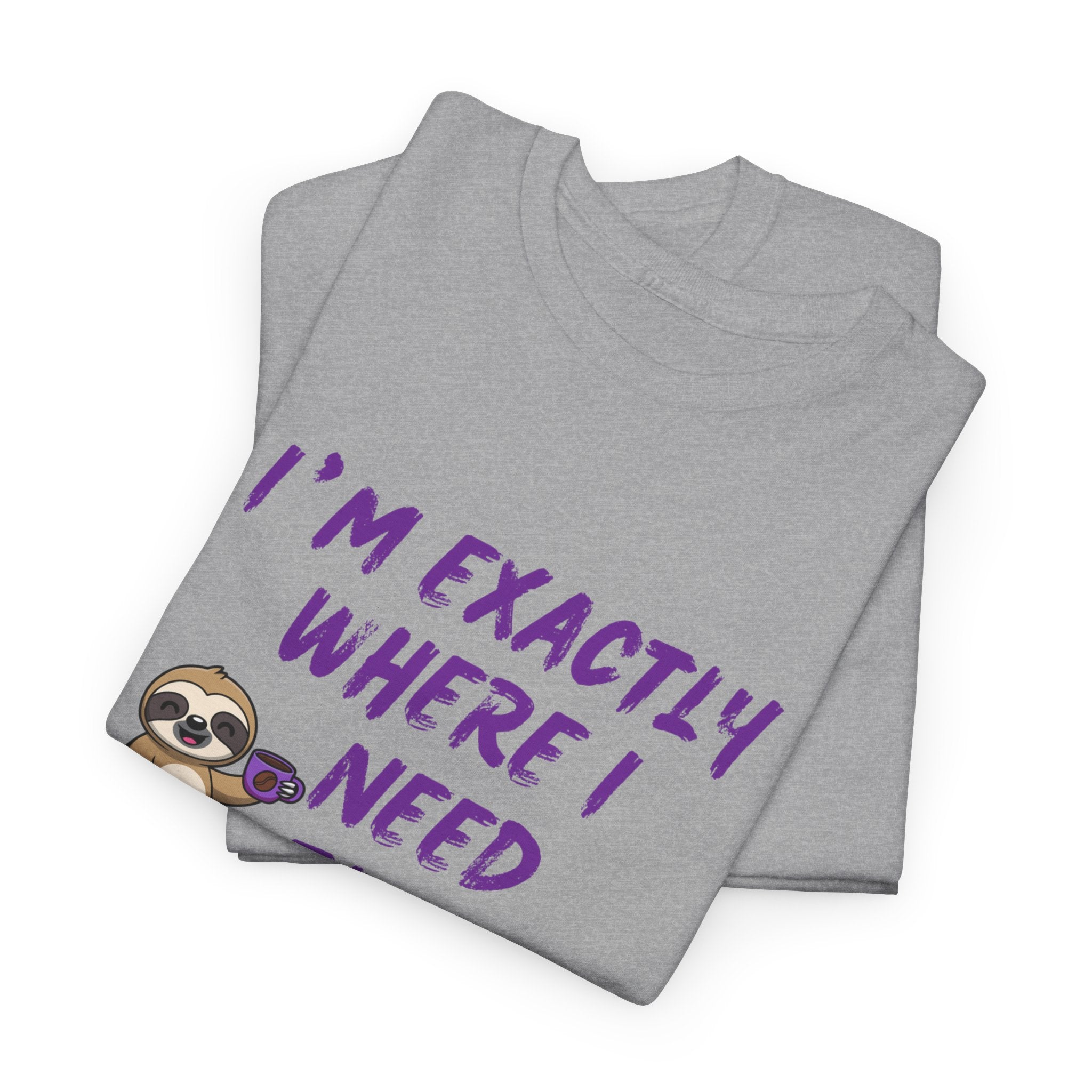 Sloth "I'm Exactly Where I Need to Be" Graphic Tee