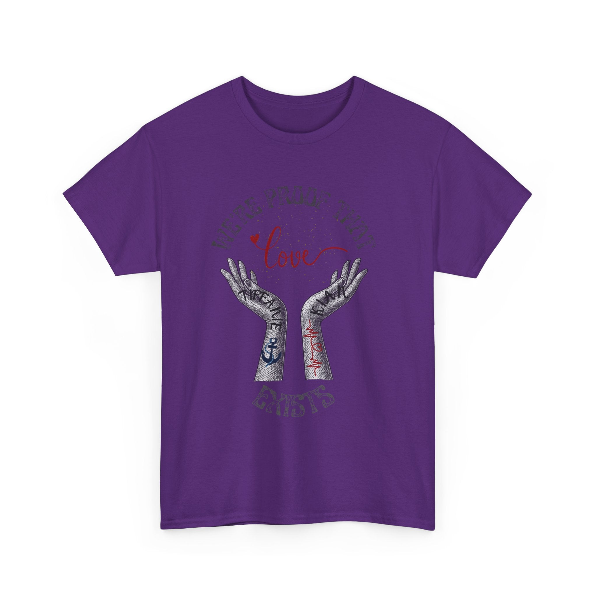 “We’re Proof That Love Exists” Tattooed Hands T-Shirt