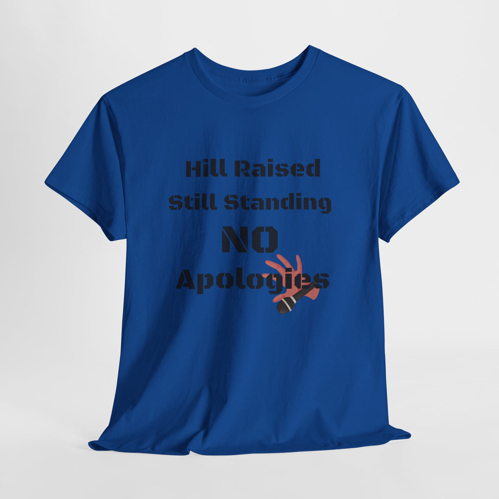 T-Shirt — “Hill Raised Still Standing NO Apologies” Inspirational Graphic Tee
